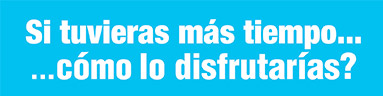 Si tuvieras más tiempo… cómo lo disfrutarías?